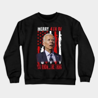 Funny Biden Confused Merry Happy 4th of You Know...The Thing Crewneck Sweatshirt